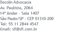Secolin Advocacia
Endereço Avenida Paulista, 2064
14º andar - Sala 1407 - Bela Vista
São Paulo SP - CEP 01310-200
TEL 55 (11) 2844 4160
Email: contato@secolinadvocacia.com.br 